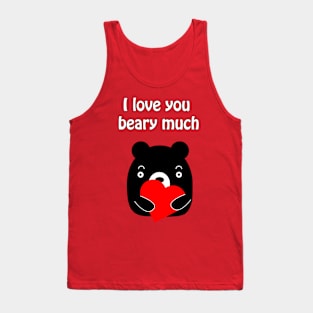 I love you beary much - cute and funny romantic pun for valentine's day Tank Top